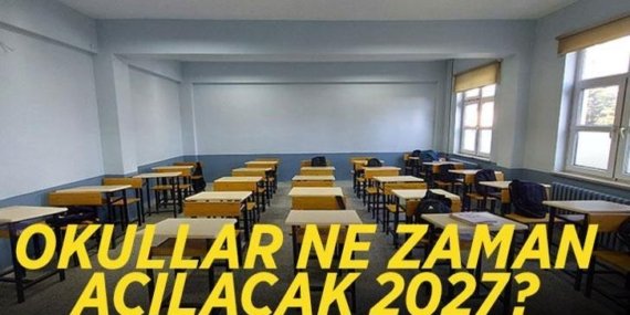 2027 OKULLAR NE ZAMAN AÇILACAK? MEB 2026 – 2027 eğitim öğretim takvimi yayınlandı mı?