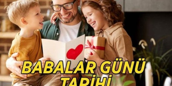 BABALAR GÜNÜ TARİHİ: 2026 Babalar Günü Haziran’ın kaçında, hangi güne denk geliyor?
