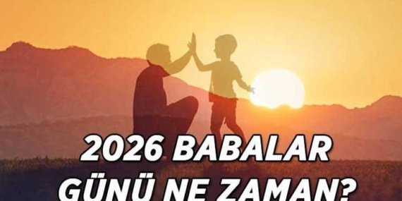 2026 BABALAR GÜNÜ TARİHİ | Babalar Günü ne zaman bu hafta sonu mu? İşte 2026 Babalar Günü tarihçesi ve hediye önerileri…
