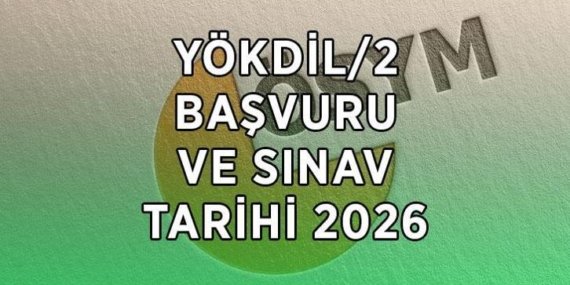 ÖSYM YÖKDİL/2 SINAV TAKVİMİ| Ertelenen YÖKDİL sınavı ne zaman yapılacak? 2026 YÖKDİL/2 başvuruları başladı mı, hangi tarihte yapılacak?