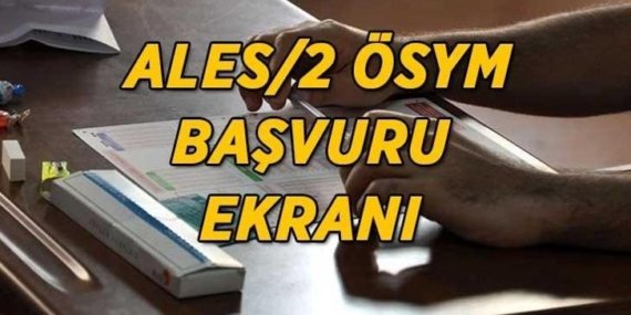 ÖSYM ALES/2 BAŞVURU EKRANI | ALES/2 başvurusu nereden ve nasıl yapılır? ALES/2 başvuru ücreti ne kadar, son ödeme tarihi…