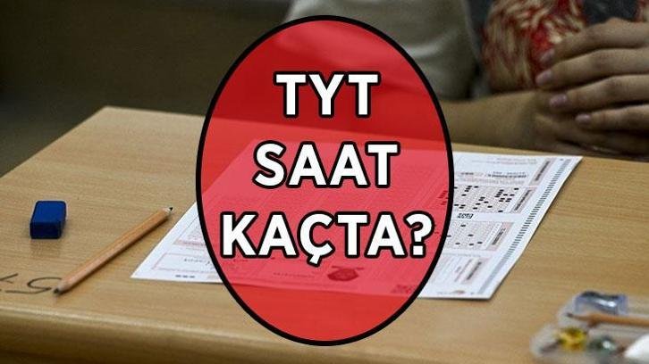 TYT SAAT KAÇTA BAŞLIYOR, KAÇTA BİTİYOR? 2026 YKS TYT sınavı kaç dakika? TYT oturum başlama saati ve sınav süresi