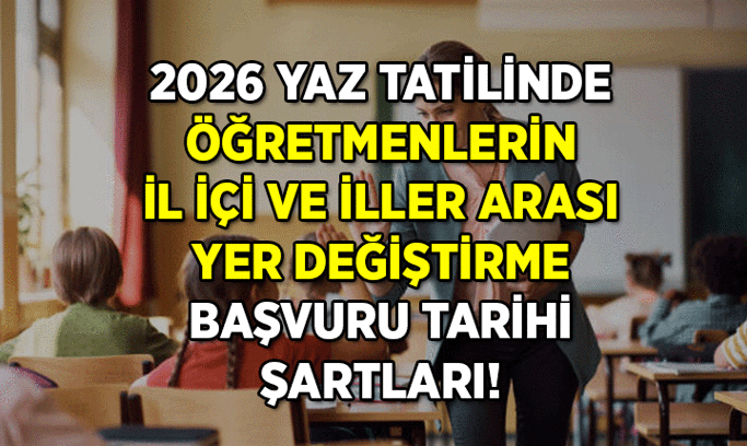 MEB DETAYLARI TEK TEK PAYLAŞTI ✅ Öğretmenlerin iller arası ve il içi yer değiştirme başvurusu nasıl yapılır, ne zaman başlıyor ve bitiyor? 2026 Yaz tatili Öğretmenlerin iller arası ve il içi yer değiştirme başvuru şartları nedir?