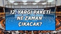 12. YARGI PAKETİ NE ZAMAN ÇIKACAK? 12. Yargı Paketi içeriğinde hangi maddeler var? TBMM’de bu hafta hangi maddeler ele alınacak?