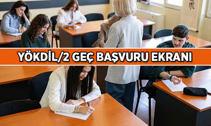YÖKDİL geç başvuru ekranı 30 Haziran 2026 bugün açılıyor! 2026 YÖKDİL geç başvuru ücreti ne kadar, geç başvuru nasıl yapılır? İşte sınav ve sonuç tarihi