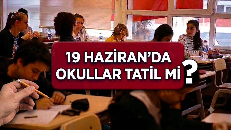 Yarın okullar tatil mi, 19 Haziran cuma günü okullar olacak mı? YKS öncesi İlkokul, ortaokul ve liselerde okul var mı, yok mu?