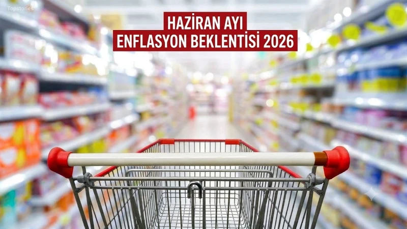 HAZİRAN AYI ENFLASYON BEKLENTİSİ 2026! Haziran ayı enflasyon beklentisi ne zaman açıklanacak, beklenti ne yönde?
