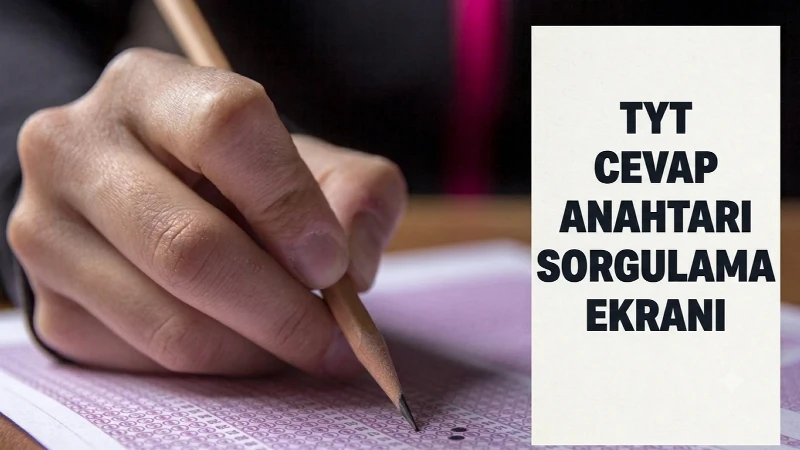 Temel Yeterlilik Testi (TYT) ve Cevap Anahtarı Sorgulama Ekranı 2026! 2026-YKS (TYT, AYT ve YDT) Temel Soru Kitapçıkları ve Cevap Anahtarları