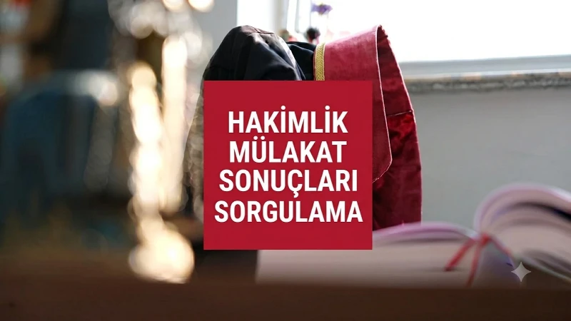 Hakimlik mülakat sonuçları sorgulama 2026! Hakimlik ve savcılık mülakat sonuçları açıklandı mı, ne zaman belli olacak?