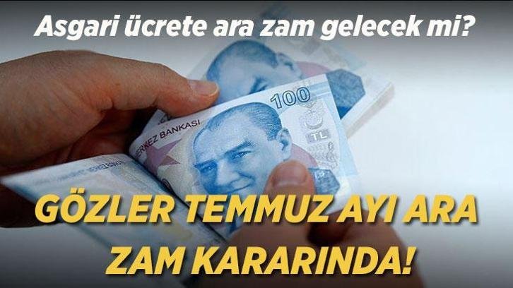 ASGARİ ÜCRETTE SON DURUM NEDİR? Asgari ücrete ara zam gelecek mi? Temmuz ayında zam yapılacak mı? Gözler Tespit Komisyonu toplantısında