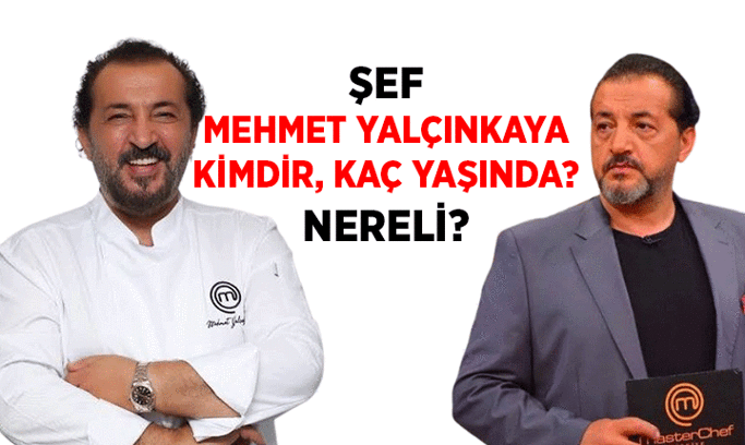 Mehmet Şef kimdir, kaç yaşında? Şef Mehmet Yalçınkaya nereli?