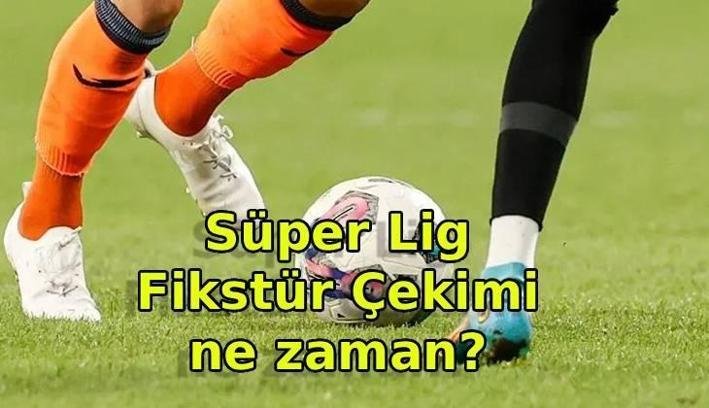 SÜPER LİG İÇİN GERİ SAYIM… Süper Lig fikstür çekimi ne zaman yapılacak? 2026 Süper Lig fikstür çekimi tarihi açıklandı mı?