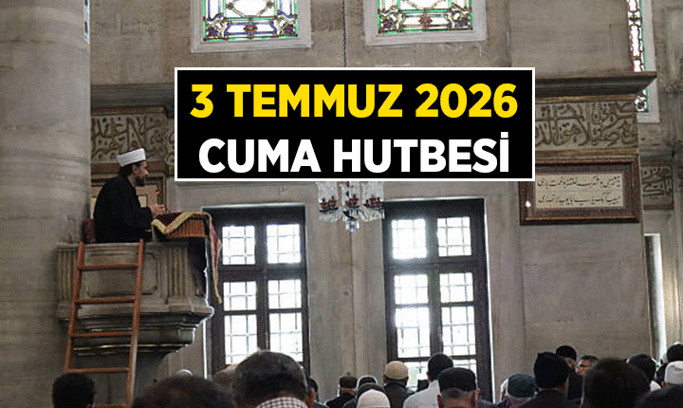 DİYANET YAYIMLADI 📢 Bu haftanın Cuma Hutbesi Konusu nedir? İşte 3 Temmuz 2026 Cuma Hutbesi