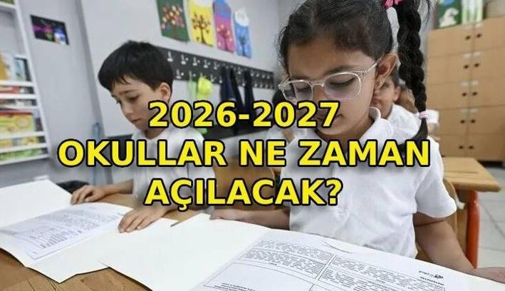 OKULLARIN AÇILMASINA NE KADAR KALDI? 2026-2027 okullar ne zaman açılacak? İlkokul, ortaokul, lise kayıtları ne zaman?