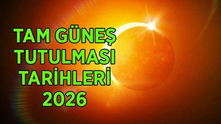 TAM GÜNEŞ TUTULMASI TARİHİ 2026: Tam güneş tutulması ne zaman, saat kaçta? Tam güneş tutulması Türkiye’den izlenebilecek mi?