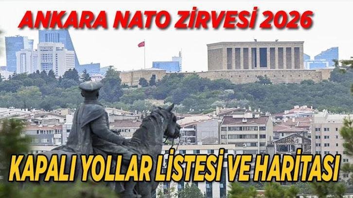 ANKARA NATO ZİRVESİ KAPALI YOLLAR HARİTASI VE LİSTESİ: 7-8 Temmuz 2026 NATO zirvesi Ankara’da hangi yollar kapalı olacak? İşte Ankara Kapalı Yollar listesi