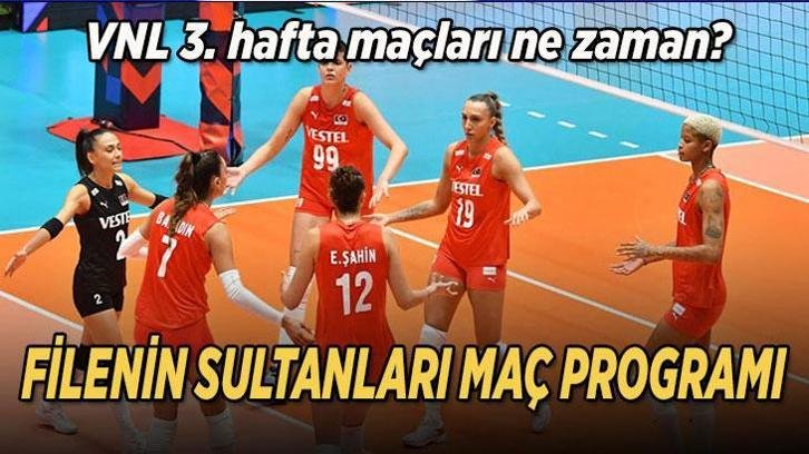 FİLENİN SULTANLARI MAÇ PROGRAMI 2026! VNL 3. hafta maçları ne zaman, saat kaçta? İşte kadro ve maç takvimi