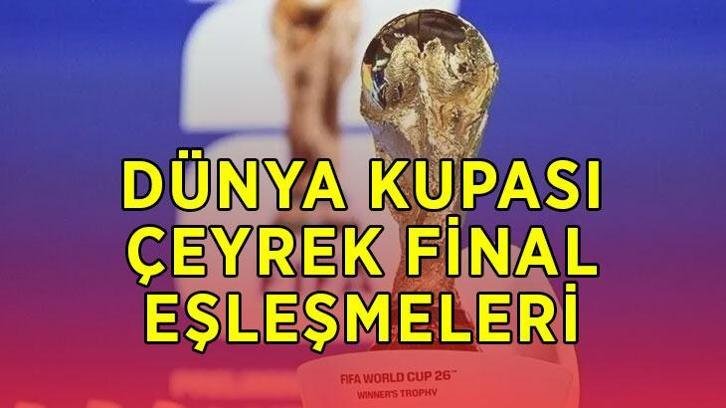 DÜNYA KUPASI 2026 ÇEYREK FİNAL EŞLEŞMELERİ BELLİ OLDU! Dünya Kupası çeyrek final maçları ne zaman, saat kaçta oynanacak?