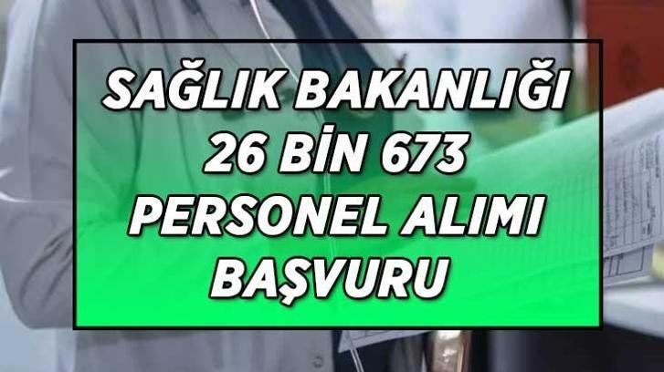 Sağlık Bakanlığı 26 bin 673 personel alımı! Sağlık Bakanlığı 26 bin 673 personel alımı başvuruları başladı mı, ne zaman alınacak?