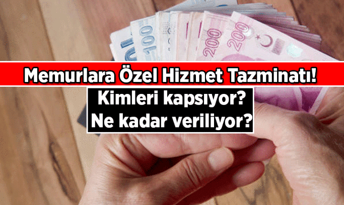 Hangi memurlar özel hizmet tazminatı alacak, kimleri kapsıyor? 2026 Memurlar için özel hizmet tazminatı ne kadar, şartları nedir?