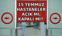 15 TEMMUZ HASTANELER AÇIK MI, KAPALI MI? 15 Temmuz’da Çarşamba (bugün) sağlık ocakları ve poliklinikler kapalı mı? 15 Temmuz hastane çalışma saatleri…