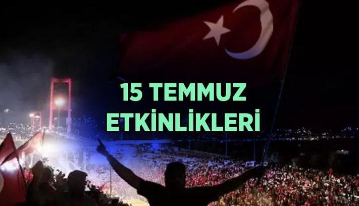 2026 15 TEMMUZ ETKİNLİK TAKVİMİ: İstanbul’da bugün hangi etkinlikler yapılacak? 15 Temmuz yürüyüşü ve konserleri ne zaman olacak?