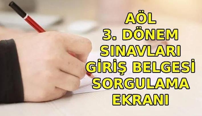 AÖL 3. DÖNEM SINAV GİRİŞ BELGESİ EKRANI | Açık Lise 3. Dönem sınavları ne zaman, saat kaçta? AÖL giriş belgesi nereden sorgulanır?