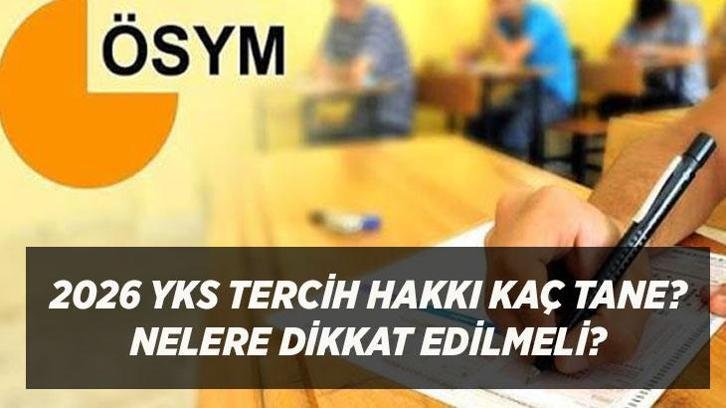 2026 YKS TERCİH HAKKI KAÇ TANE? Üniversite Tercih Listesi En Az ve En Fazla Kaç Bölümden Oluşabilir, Kaç Bölüm Yazılabilir?
