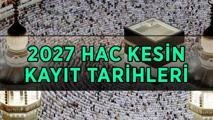 HAC KESİN KAYIT TARİHİ 2027: Diyanet hac kesin kayıtları ne zaman yapılacak? Hac kesin kayıtları hangi gün başlıyor, kaç gün sürecek?