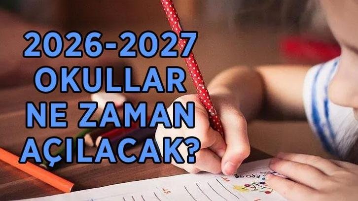 2026-2027 OKULLAR NE ZAMAN AÇILIYOR? Yaz tatili hangi gün bitecek, ilk ders zili hangi tarihte çalacak?