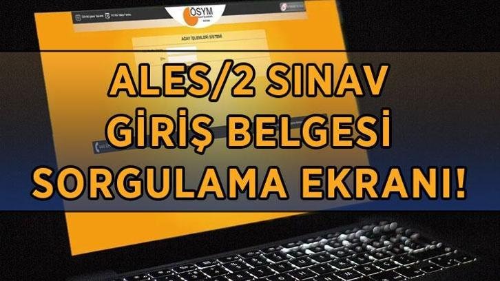 ALES/2 SINAV GİRİŞ BELGESİ GÖRÜNTÜLEME EKRANI! ALES sınav giriş yerleri açıklandı mı? ALES/2 sınavı ne zaman?