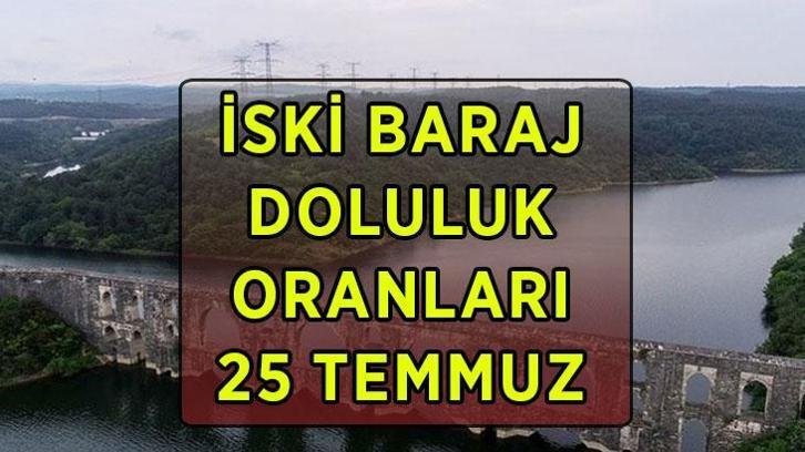 İSKİ BARAJ DOLULUK ORANLARI 25 TEMMUZ! Yağmurlar sonrası İstanbul baraj doluluk oranları yüzde kaç oldu? İstanbul barajlarında son durum