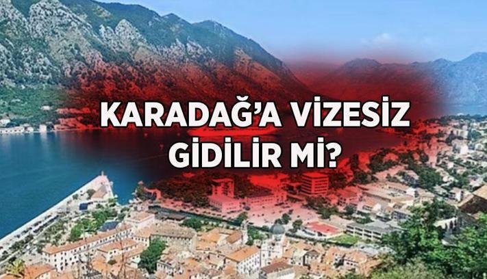 Karadağ’a Vize Kalktı mı? Türkiye’den Karadağ’a Vizesiz Gidilir mi? Karadağ’dan son dakika kararı