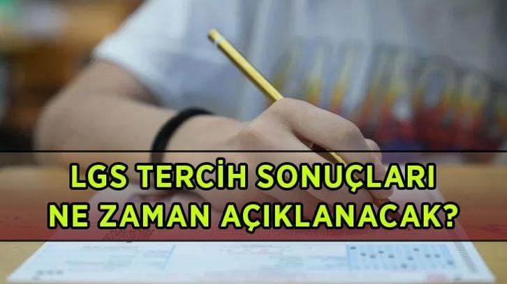 LGS LİSE TERCİH SONUÇ TARİHİ 2026: LGS tercih sonuçları ne zaman açıklanacak? LGS tercih sonuçları tarihi belli oldu mu?