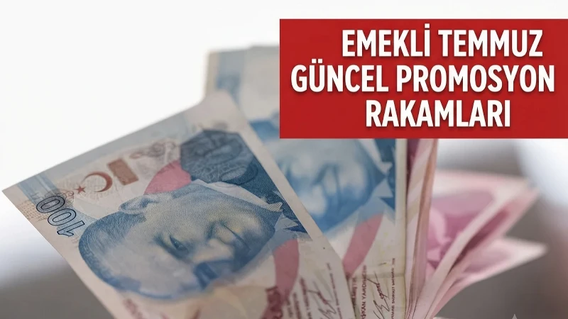 EMEKLİ TEMMUZ PROMOSYON RAKAMLARI GÜNCEL! Emekli promosyon 2026 en yüksek hangi bankada?