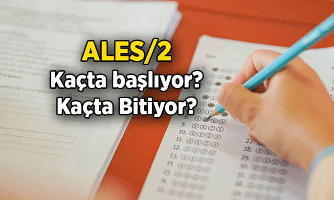 ALES saat kaçta başlıyor, kaçta bitiyor? ALES 2 sınav süresi ne kadar, kaç soru var?