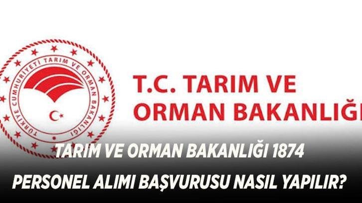 TARIM VE ORMAN BAKANLIĞI 1874 PERSONEL ALIMI BAŞVURUSU NASIL YAPILIR? 2026 Başvuru Şartları ve Tarihleri