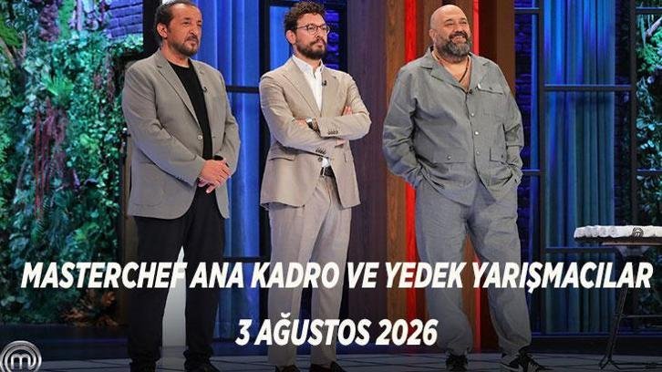MASTERCHEF ANA KADRO VE YEDEK YARIŞMACILAR | 3 Ağustos 2026 MasterChef yedek yarışmacılar kim oldu?