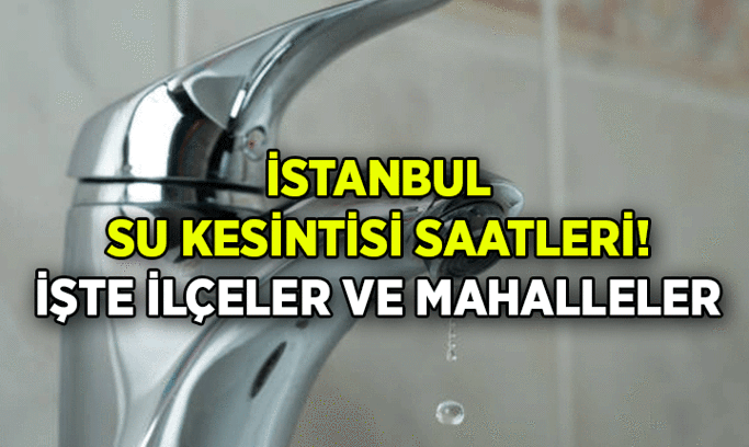 İstanbul’da nerede sular kesilecek? İstanbul’da sular ne zaman, saat kaçta gelecek?
