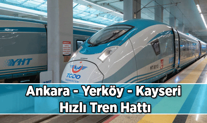 YHT HABERLERİ 🚄 Ankara – Yerköy – Kayseri Hızlı Tren Hattı güzergahı neresi? Ankara – Yerköy – Kayseri Hızlı Tren ne zaman açılacak?