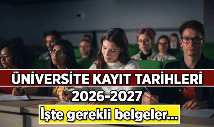 Üniversite kayıtları ne zaman? 2026-2027 Elektronik kayıtlar ve yüz yüze kayıt tarihleri hangi günler? Üniversite kaydı için gerekli belgeler nelerdir?