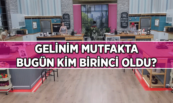 Gelinim Mutfakta bugün kim birinci oldu? 12 Ağustos 2026 Gelinim Mutfakta hangi gelin çeyrek altın aldı?
