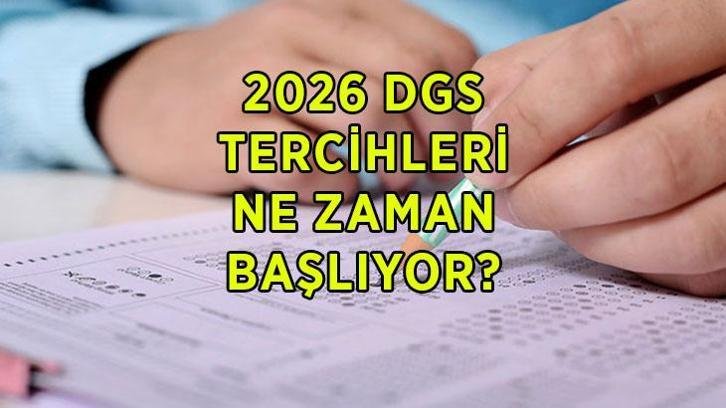 DGS TERCİH TARİHLERİ 2026: DGS tercihleri ne zaman, başladı mı? DGS tercih tarihleri belli oldu mu?