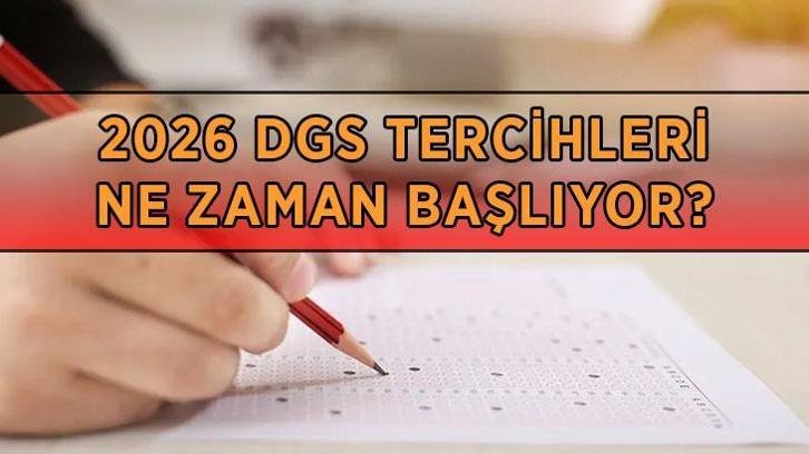 DGS TERCİHLERİ 2026 BAŞLADI MI? DGS tercih tarihleri belli oldu mu, ne zaman başlayacak?