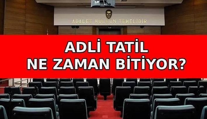 ADLİ TATİL NE ZAMAN BİTİYOR? Adli tatil bitiş tarihi ne zaman? Davalar ne zaman görülmeye başlayacak?