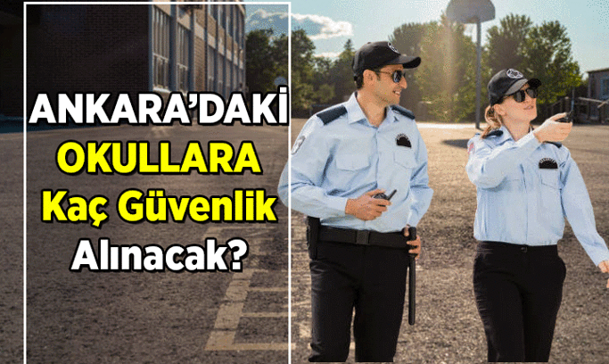 Okul Haberleri 📍 Ankara’ya kaç okul güvenlik görevlisi alınacak? 2026-2027 Ankara Okul bahçesi güvenlik görevlisi başvurusu nasıl, ne zaman, nereye yapılır?