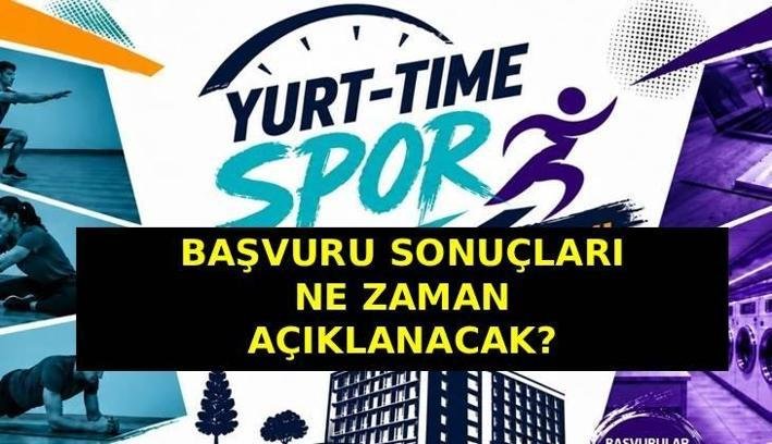 YURT TİME SONUÇLARI NE ZAMAN AÇIKLANACAK? Yurt Time Spor başvuru sonuç tarihi belli mi?