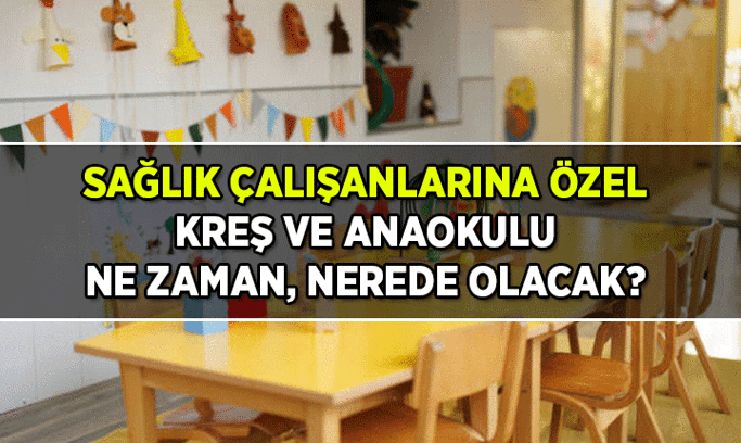 Sağlık çalışanlarına kreş ve anaokulu imkanı ne zaman? 2026 Sağlık çalışanlarına özel kreş ve anaokulu nerede olacak?