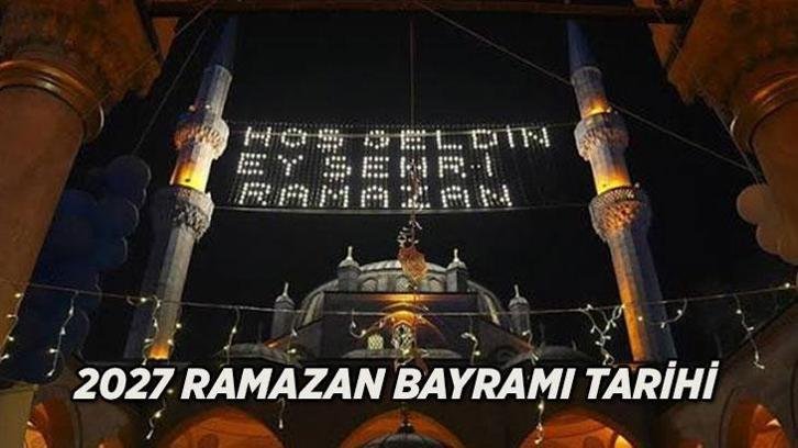 2027 RAMAZAN BAYRAMI NE ZAMAN? 📢 Bayramın 1. günü hangi tarih, arefe günü ne zaman?