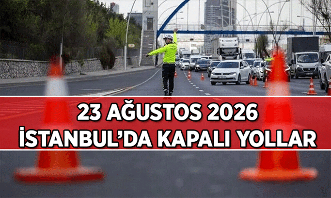 İSTANBUL VALİLİĞİ DUYURDU 📣 23 Ağustos 2026 İstanbul Kapalı Yollar: 23 Ağustos 2026 Pazar günü hangi yollar, saat kaçta kapalı, neden kapanacak?